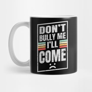 Don’t Bully Me I’ll Come - Box NYS Mug